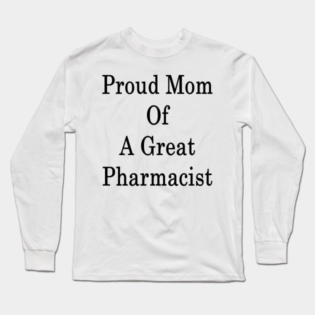 Proud Mom Of A Great Pharmacist Long Sleeve T-Shirt by supernova23